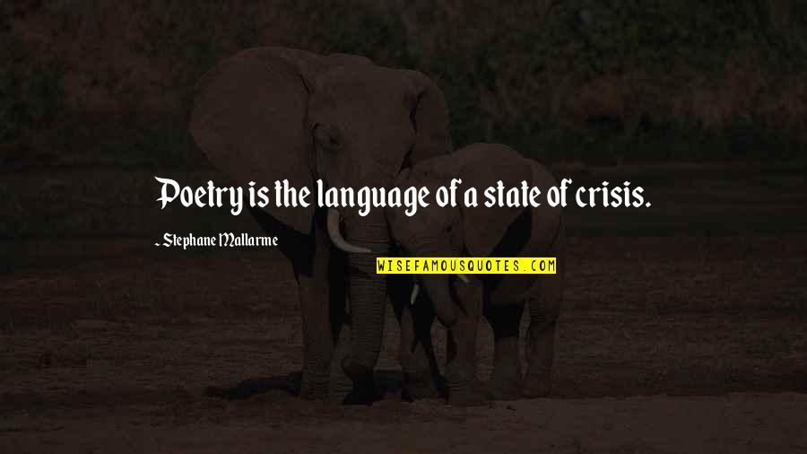 Stephane Quotes By Stephane Mallarme: Poetry is the language of a state of