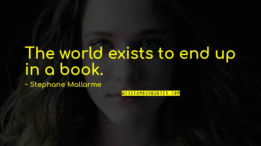 Stephane Quotes By Stephane Mallarme: The world exists to end up in a