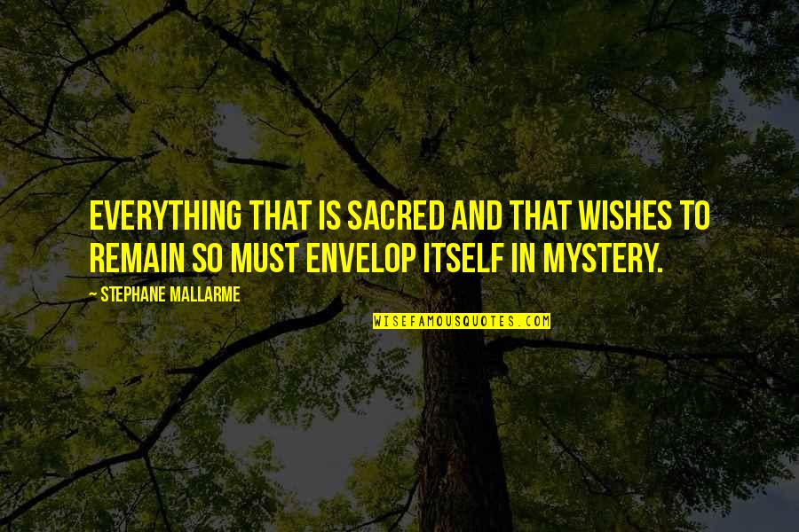 Stephane Quotes By Stephane Mallarme: Everything that is sacred and that wishes to