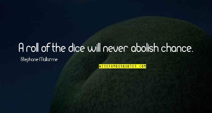 Stephane Quotes By Stephane Mallarme: A roll of the dice will never abolish Stephane Quotes By Stephane Mallarme: A roll of the dice will never abolish