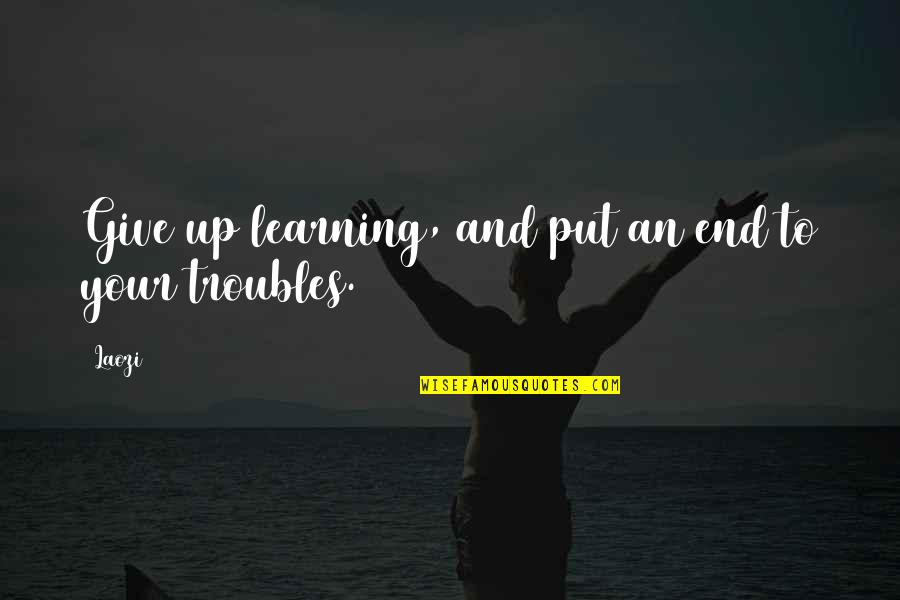 Stephanee Prashek Quotes By Laozi: Give up learning, and put an end to