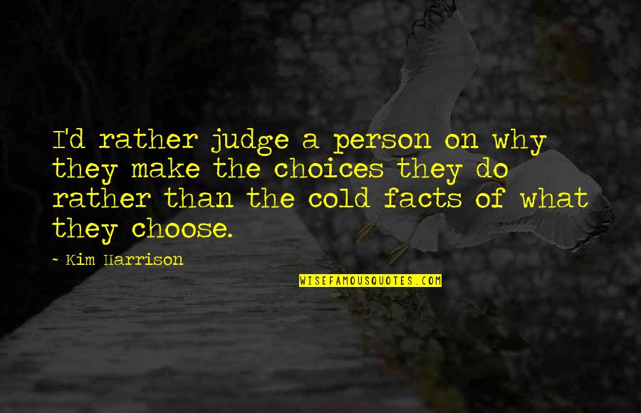 Stephanides Watches Quotes By Kim Harrison: I'd rather judge a person on why they Stephanides Watches Quotes By Kim Harrison: I'd rather judge a person on why they