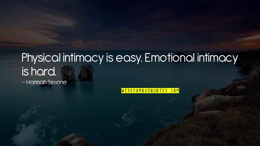 Stephanie Alexander Quotes By Hannah Simone: Physical intimacy is easy. Emotional intimacy is hard.