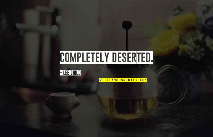 Stephanie Ann Gaguski Quotes By Lee Child: completely deserted. Stephanie Ann Gaguski Quotes By Lee Child: completely deserted.