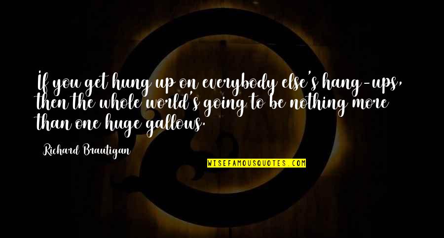 Stephanie Ann Gaguski Quotes By Richard Brautigan: If you get hung up on everybody else's Stephanie Ann Gaguski Quotes By Richard Brautigan: If you get hung up on everybody else's