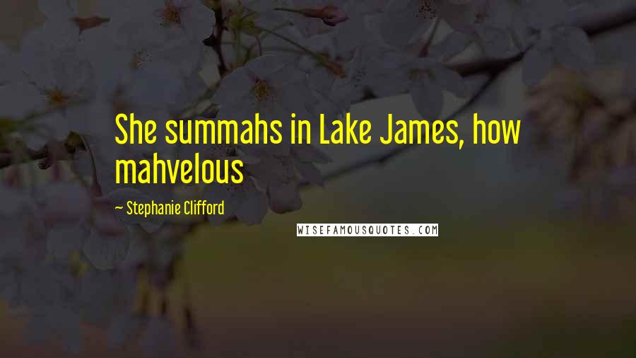 Stephanie Clifford quotes: She summahs in Lake James, how mahvelous