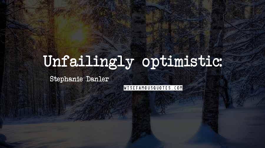 Stephanie Danler quotes: Unfailingly optimistic: