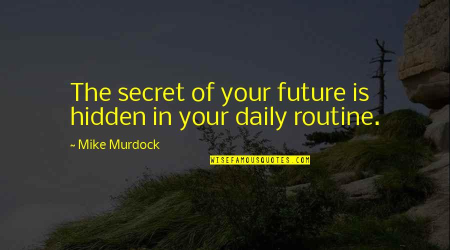 Stephanie Dola Quotes By Mike Murdock: The secret of your future is hidden in Stephanie Dola Quotes By Mike Murdock: The secret of your future is hidden in