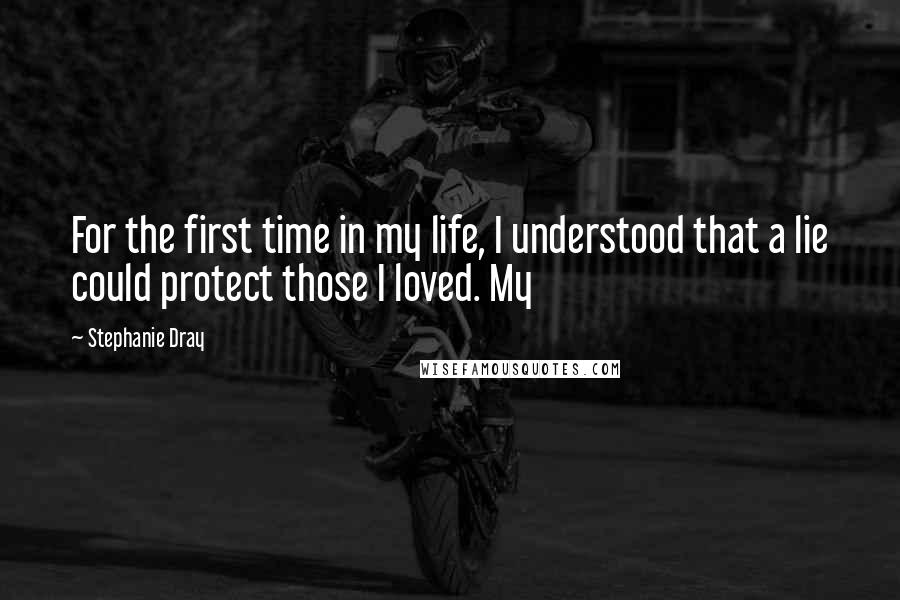 Stephanie Dray quotes: For the first time in my life, I understood that a lie could protect those I loved. My