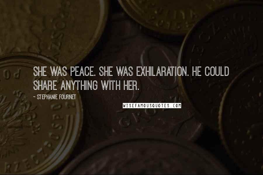 Stephanie Fournet quotes: She was peace. She was exhilaration. He could share anything with her.