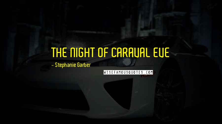Stephanie Garber quotes: THE NIGHT OF CARAVAL EVE