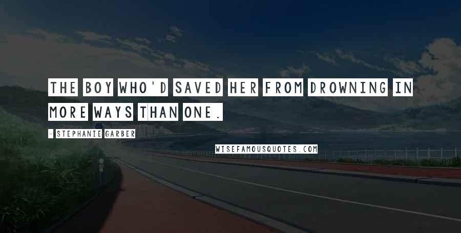 Stephanie Garber quotes: The boy who'd saved her from drowning in more ways than one.