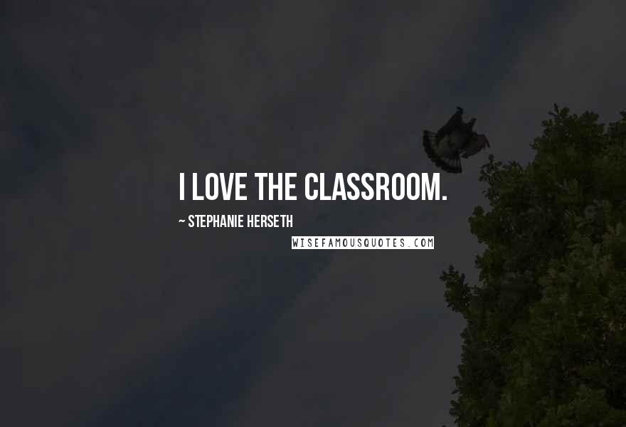 Stephanie Herseth quotes: I love the classroom.