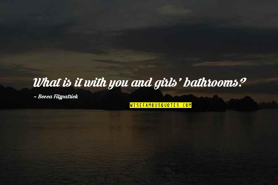 Stephanie Kocielski Quotes By Becca Fitzpatrick: What is it with you and girls' bathrooms?