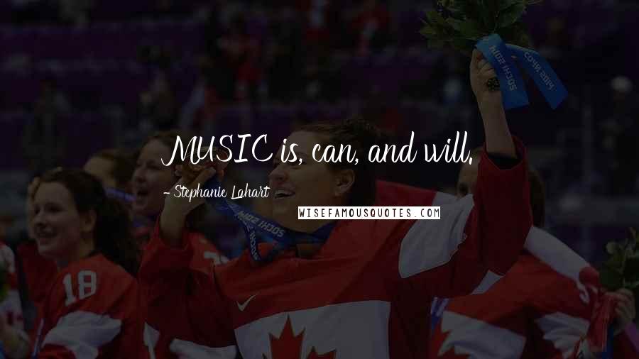 Stephanie Lahart quotes: MUSIC is, can, and will.