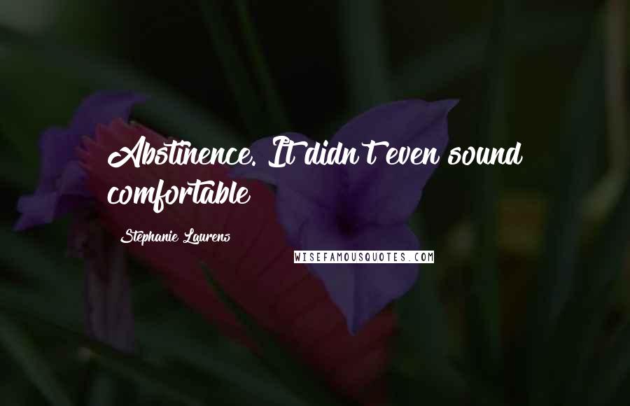 Stephanie Laurens quotes: Abstinence. It didn't even sound comfortable