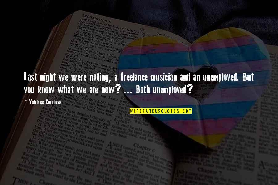 Stephanie Leigh Schlund Quotes By Yahtzee Croshaw: Last night we were noting, a freelance musician Stephanie Leigh Schlund Quotes By Yahtzee Croshaw: Last night we were noting, a freelance musician