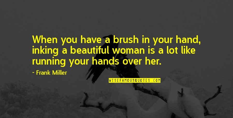 Stephanie Marcus Quotes By Frank Miller: When you have a brush in your hand, Stephanie Marcus Quotes By Frank Miller: When you have a brush in your hand,