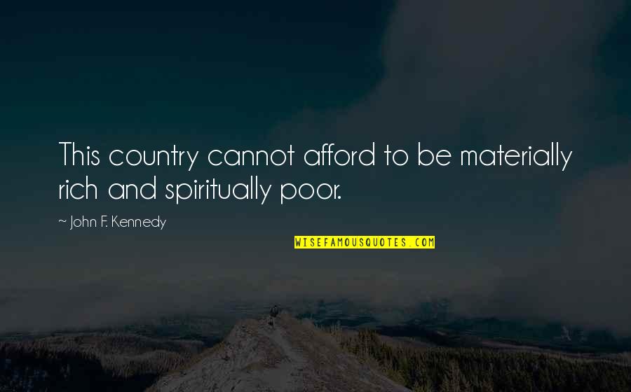 Stephanie Marrott Quotes By John F. Kennedy: This country cannot afford to be materially rich Stephanie Marrott Quotes By John F. Kennedy: This country cannot afford to be materially rich