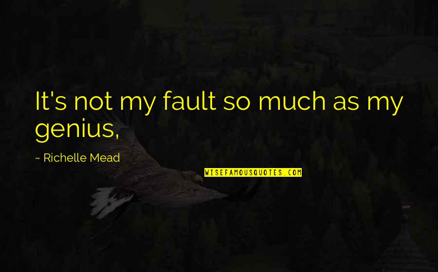Stephanie Marrott Quotes By Richelle Mead: It's not my fault so much as my Stephanie Marrott Quotes By Richelle Mead: It's not my fault so much as my