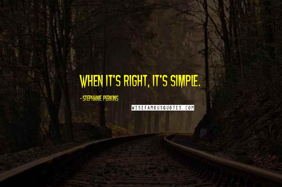 Stephanie Perkins quotes: When it's right, it's simple.