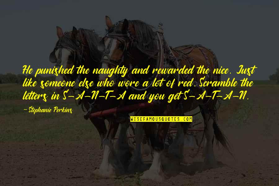 Stephanie Perkins Quotes By Stephanie Perkins: He punished the naughty and rewarded the nice.