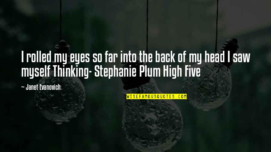Stephanie Plum High Five Quotes By Janet Evanovich: I rolled my eyes so far into the