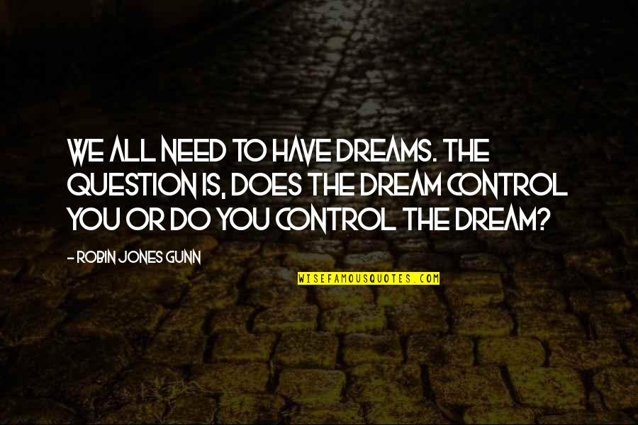 Stephanie Plum Quotes By Robin Jones Gunn: We all need to have dreams. The question Stephanie Plum Quotes By Robin Jones Gunn: We all need to have dreams. The question