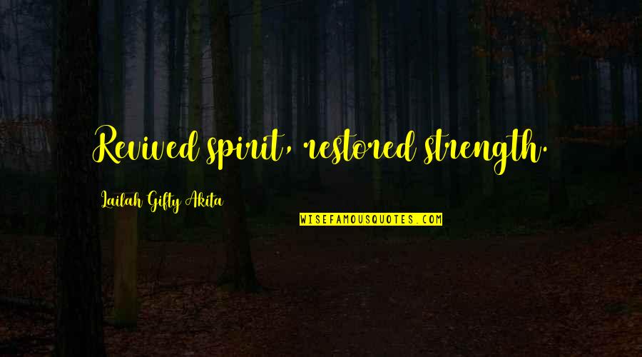 Stephanie Snyder Quotes By Lailah Gifty Akita: Revived spirit, restored strength. Stephanie Snyder Quotes By Lailah Gifty Akita: Revived spirit, restored strength.