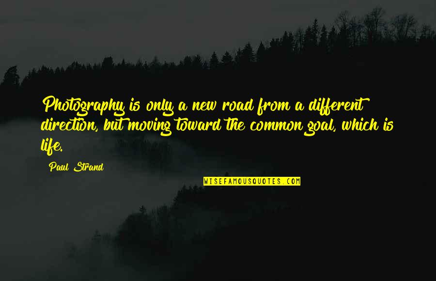 Stephanie Snyder Quotes By Paul Strand: Photography is only a new road from a Stephanie Snyder Quotes By Paul Strand: Photography is only a new road from a