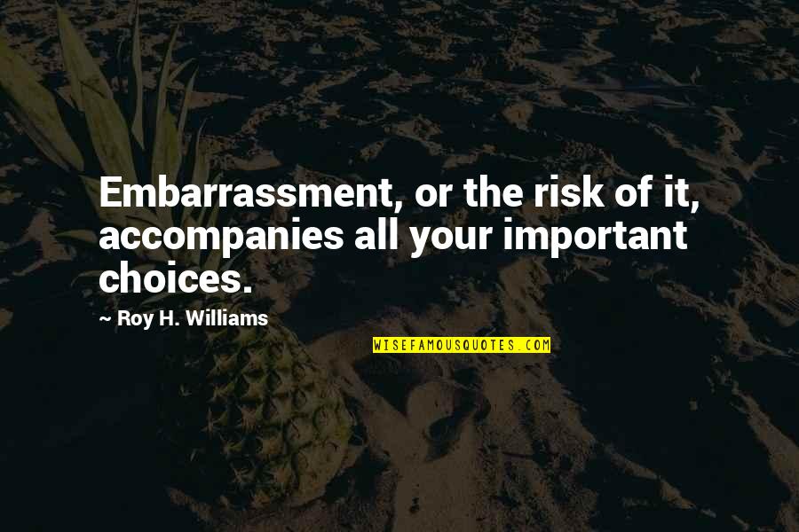 Stephanie Tanner Funny Quotes By Roy H. Williams: Embarrassment, or the risk of it, accompanies all