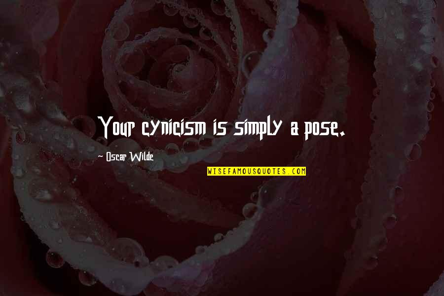 Stephanie Zamora Quotes By Oscar Wilde: Your cynicism is simply a pose.