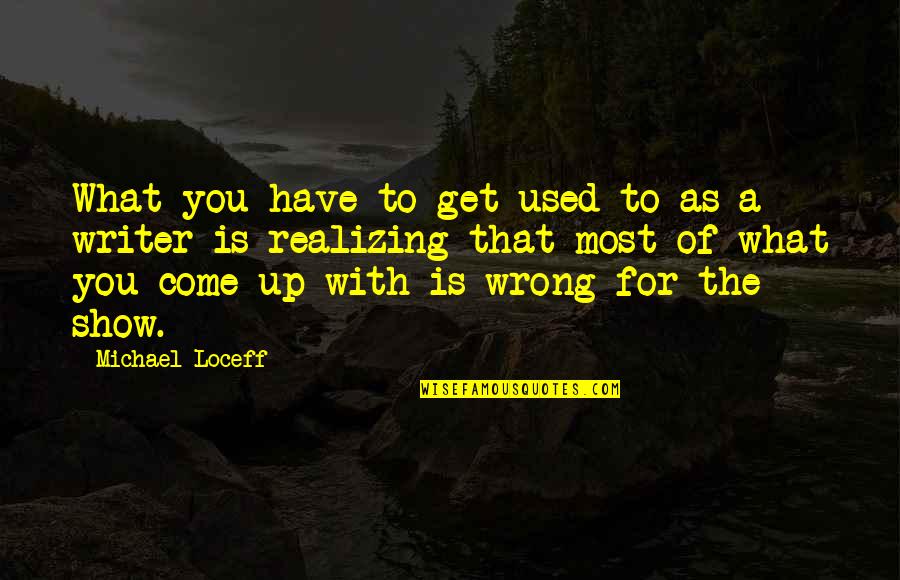 Stephanie Zinone Quotes By Michael Loceff: What you have to get used to as