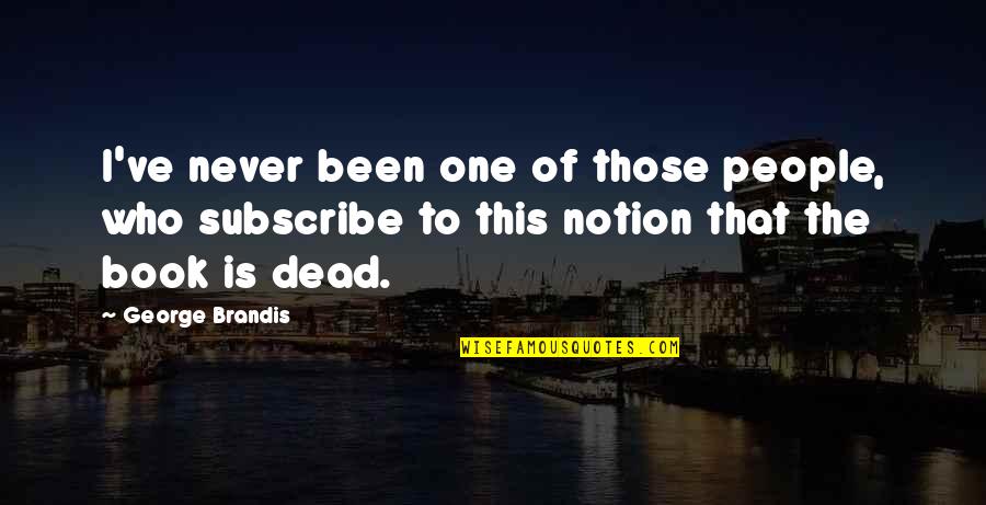 Stephaniee Lifts Quotes By George Brandis: I've never been one of those people, who
