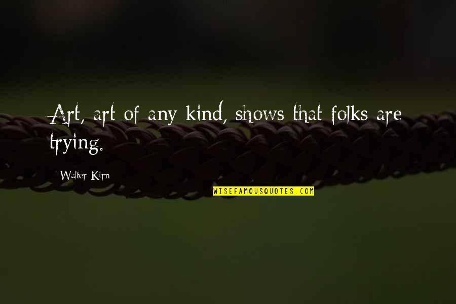 Stephanieellen Quotes By Walter Kirn: Art, art of any kind, shows that folks Stephanieellen Quotes By Walter Kirn: Art, art of any kind, shows that folks