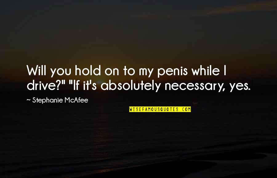 Stephanie's Quotes By Stephanie McAfee: Will you hold on to my penis while