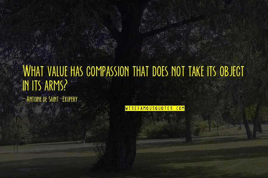 Stephanis Cy Quotes By Antoine De Saint-Exupery: What value has compassion that does not take
