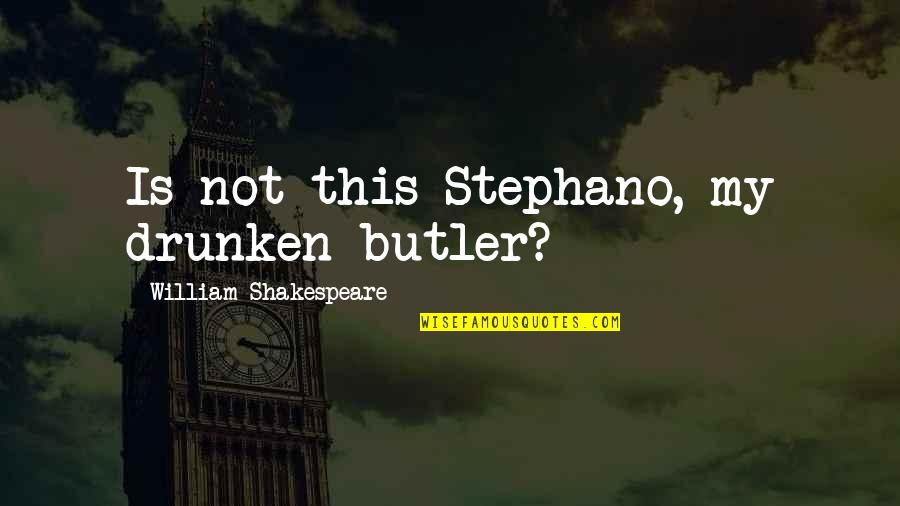Stephano Quotes By William Shakespeare: Is not this Stephano, my drunken butler?