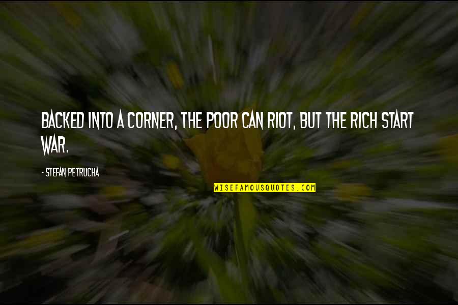 Stephanos Quotes By Stefan Petrucha: Backed into a corner, the poor can riot,