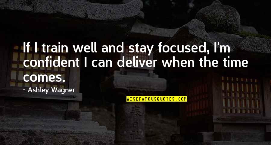 Stephanou And Company Quotes By Ashley Wagner: If I train well and stay focused, I'm