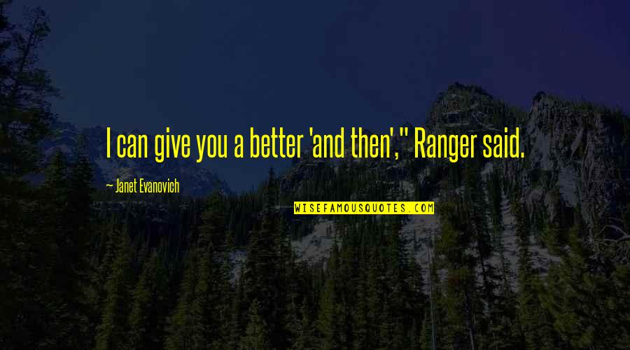 Stephanou And Company Quotes By Janet Evanovich: I can give you a better 'and then'," Stephanou And Company Quotes By Janet Evanovich: I can give you a better 'and then',"