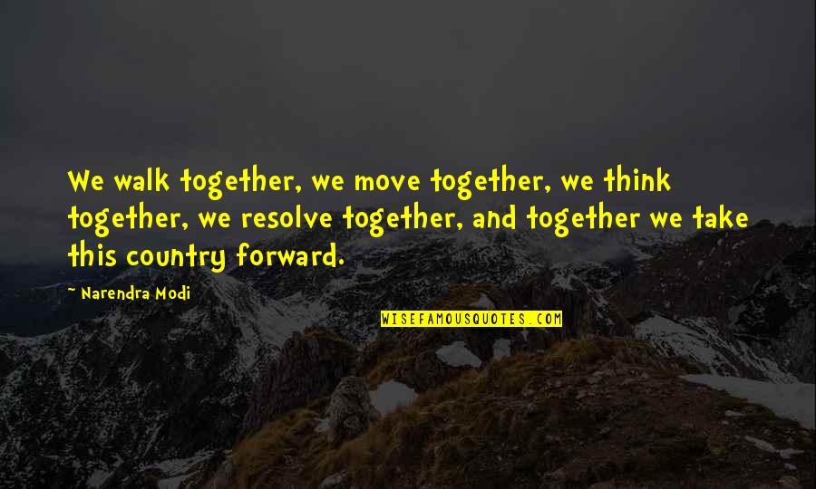 Stephanou And Company Quotes By Narendra Modi: We walk together, we move together, we think Stephanou And Company Quotes By Narendra Modi: We walk together, we move together, we think
