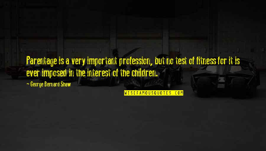 Stephanoura Quotes By George Bernard Shaw: Parentage is a very important profession, but no Stephanoura Quotes By George Bernard Shaw: Parentage is a very important profession, but no
