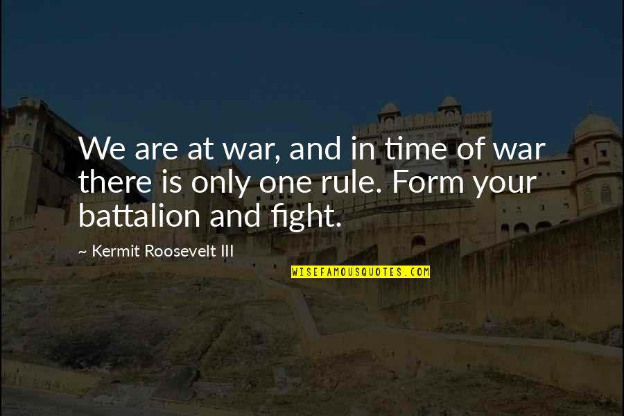 Stephanoura Quotes By Kermit Roosevelt III: We are at war, and in time of Stephanoura Quotes By Kermit Roosevelt III: We are at war, and in time of