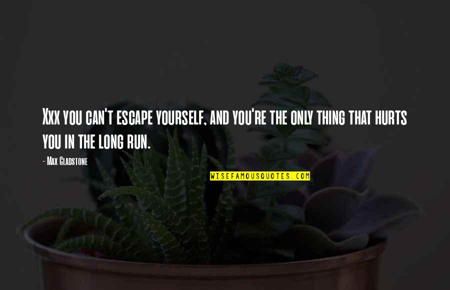 Stephanoura Quotes By Max Gladstone: Xxx you can't escape yourself, and you're the Stephanoura Quotes By Max Gladstone: Xxx you can't escape yourself, and you're the
