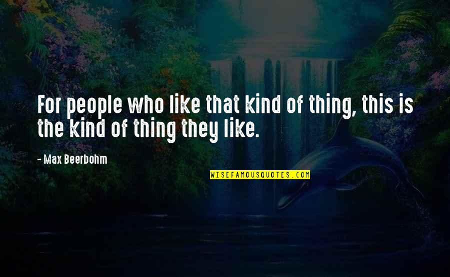 Stephanovich Quotes By Max Beerbohm: For people who like that kind of thing,