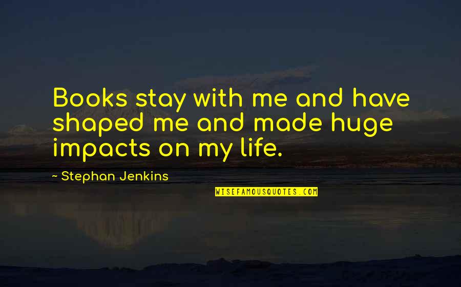Stephan's Quotes By Stephan Jenkins: Books stay with me and have shaped me