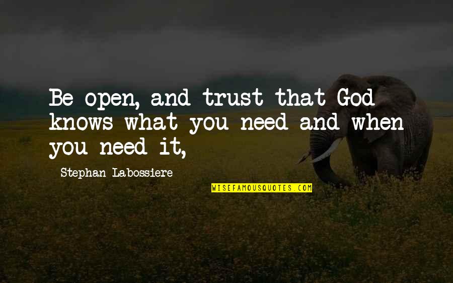 Stephan's Quotes By Stephan Labossiere: Be open, and trust that God knows what