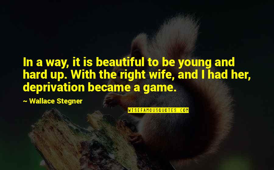 Stephaun Adams Quotes By Wallace Stegner: In a way, it is beautiful to be Stephaun Adams Quotes By Wallace Stegner: In a way, it is beautiful to be