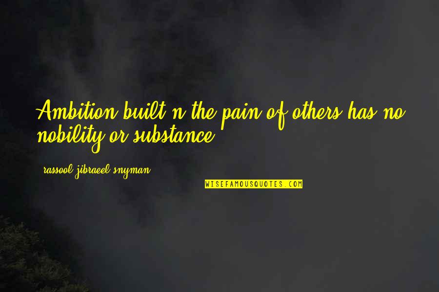 Stephaune Quotes By Rassool Jibraeel Snyman: Ambition built n the pain of others has Stephaune Quotes By Rassool Jibraeel Snyman: Ambition built n the pain of others has